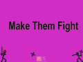 თამაშის Make Them Fight