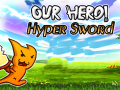 თამაშის Our Hero! Hyper Sword
