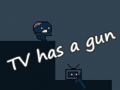 თამაშის TV has a gun