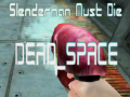 თამაშის Slenderman Must Die DEAD SPACE