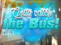 თამაშის Gotta Catch the Bus!