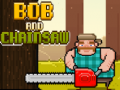 თამაშის Bob and Chainsaw
