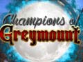 თამაშის Champions of Greymount