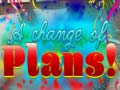 თამაშის A Change Of Plans!