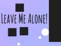 თამაშის Leave Me Alone!