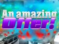 თამაშის An Amazing Offer
