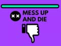 თამაშის Mess Up and Die