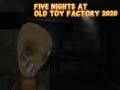 თამაშის Five Nights at Old Toy Factory 2020