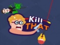 თამაშის Kill that