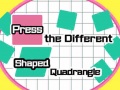 თამაშის Press The Different Shaped Quadrangle