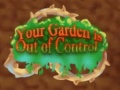 თამაშის Your Garden is Out of Control