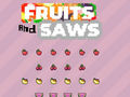 თამაშის Fruits and Saws