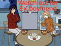 თამაშის Watch out for Ex-boyfriend