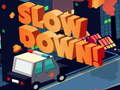 თამაშის Slow Down online