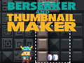 თამაშის Berserker and Thumbnail Maker
