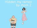 თამაშის Hidden my ramen by mom 2