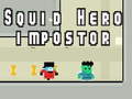 თამაშის Squid hero impostor