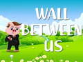 თამაშის Wall Between US