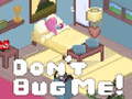 თამაშის Don't Bug Me!