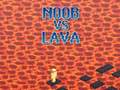 თამაშის Noob vs Lava