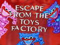 თამაშის Escape From The Toys Factory