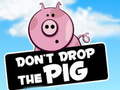 თამაშის Dont Drop The Pig