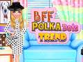 თამაშის BFF Polka Dots Trend