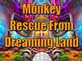 თამაშის Monkey Rescue From Dreaming Land 