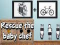 თამაშის Rescue The Baby Chef