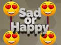 თამაშის Sad or Happy