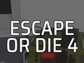 თამაშის Escape or Die 4