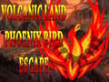 თამაშის Volcanic Land Phoenix Bird Escape