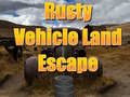 თამაშის Rusty Vehicle Land Escape 