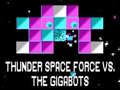 თამაშის Thunder Space Force vs The Gigabots