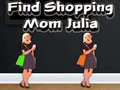 თამაშის Find Shopping Mom Julia