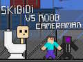 თამაშის Skibidi vs Noob & Cameraman