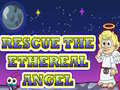 თამაშის Rescue The Ethereal Angel