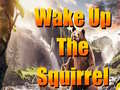 თამაშის Wake Up The Squirrel