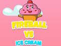 თამაშის Fireball Vs Ice Cream