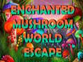 თამაშის Enchanted Mushroom World Escape