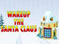 თამაშის Wakeup The Santa Claus