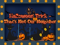 თამაშის Halloween Trick - That's Not Our Neighbor