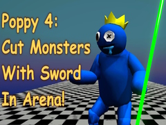 თამაშის Poppy 4: Cut Monsters With Sword In Arena!