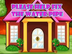თამაშის Please Help Fix The Water Pipe