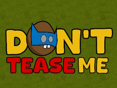 თამაშის Dont Tease Me