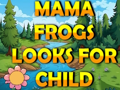 თამაშის Mama Frog Looks For Child