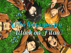 თამაშის Who loves you from Attack on Titan?